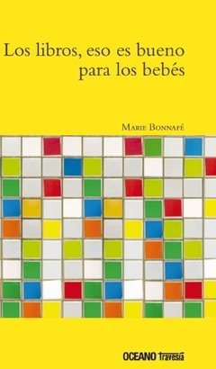 Los libros, eso es buenos para los bebes - Marie Bonnafé - Libro