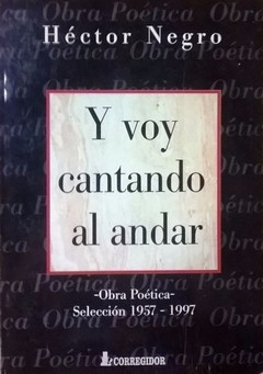 Y voy cantando al andar - Obra poética 1957 - 1997 - Héctor Negro - Libro