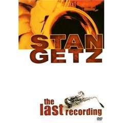 Stan Getz - The Last Recording - DVD