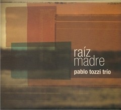 Pablo Tozzi Trío: Raíz madre - CD