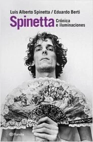 Spinetta. Crónica e iluminaciones - Eduardo Berti - Libro