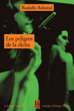 Los peligros de la dicha - Rodolfo Rabanal - Libro