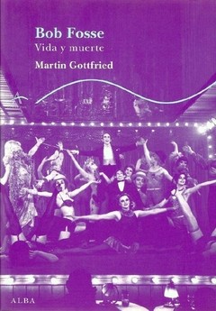 Bob Fosse - Vida y muerte - Martin Gottfried - Libro