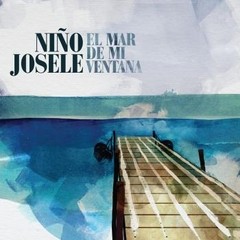 Niño Josele: El mar de mi ventana - CD