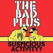 The Bad Plus: Suspicious Activity? - CD