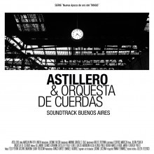 Astillero & Orquesta de cuerdas: Soundtrack Buenos Aires - CD