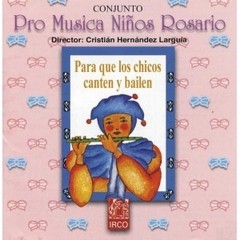 Conjunto Pro Música Niños Rosario: Para que los chicos canten y bailen - CD