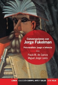 Conversaciones con Jorge Fukelman - Psicoanálisis: juego e infancia - Libro