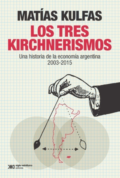 Los tres kirchnerismos - Matías Kulfas