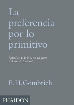 La preferencia por lo primitivo - E.H.Gombrich