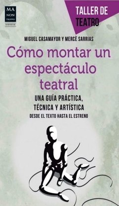 Cómo montar un espectáculo teatral - Miguel Casamayor y Mercé Sarrias - Libro