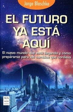 El futuro ya está aquí - Jorge Blaschke - Libro