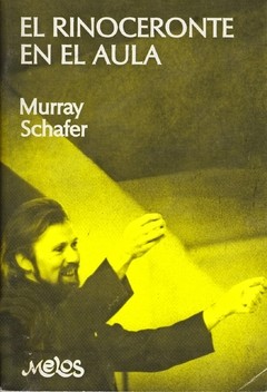 Murray Schafer: El rinoceronte en el aula