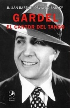 Gardel, el cantor del tango - Osvaldo Barsky - Libro