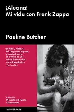 ¡ Alucina ! Mi vida con Frank Zappa - Pauline Butcher - Libro