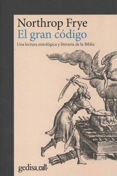 El gran código - Una lectura mitológica y literaria de la Bibia - Northrop Frye