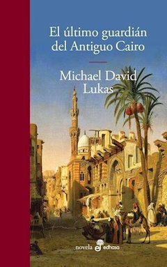 El último guardián del Antiguo Cairo - Michael David Lukas