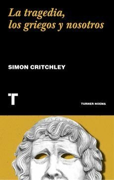 La tragedia, los griegos y nosotros - Simón Critchley