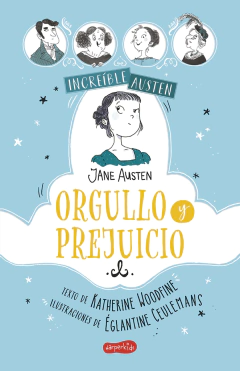 Increíble Austen. Orgullo y prejuicio - Katherine Woodfine (texto) / Églantine Ceulemans (Ilustraciones)