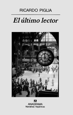 El último lector - Ricardo Piglia - Libro