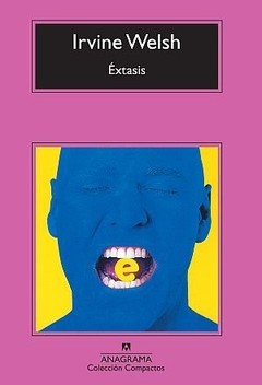 Éxtasis - Irvine Welsh - Libro