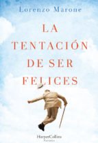 La tentación de ser felices - Lorenzo Marone - Libro