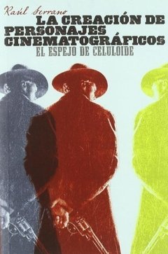 La cración de personajes cinematográficos - Raúl Serrano - Libro