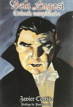 Bela Lugosi - Drácula vampirizado - Javier Cortijo - Libro