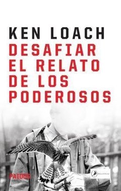 Desafiar el relato de los poderosos - Ken Loach - Libro