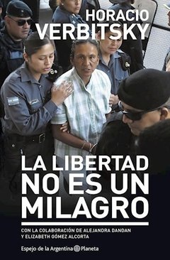 La libertad no es un milagro - Verbitsky Horacio - Libro