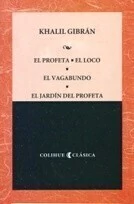 El profeta, El loco, El vagabundo, El jardín del profeta - Khalil Gibran - Traductor: MarÍa Elvira Sagarzazu - Libro
