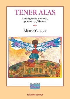 Tener alas Antología de cuentos, poemas y fábulas - Álvaro Yunque - Libro