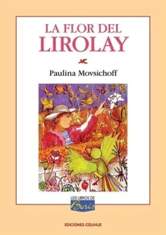La flor del Lirolay - Versión libre de cuentos tradicionales argentinos - Paulina Movsichoff - Libro