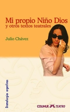 Mi propio niño dios y otros textos teatrales - Julio Chavez - Libro