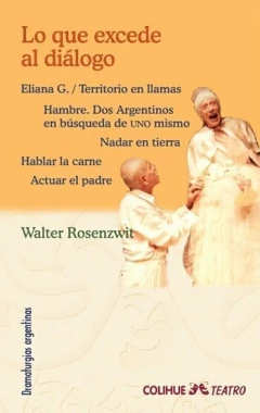 Lo que excede al diálogo (5 Obras teatrales) - Walter Rosenzwit - Libro