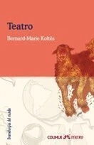Teatro - Bernard Marie Koltés - Traductores: Jorge Dubatti - Marta Taborda - Libro