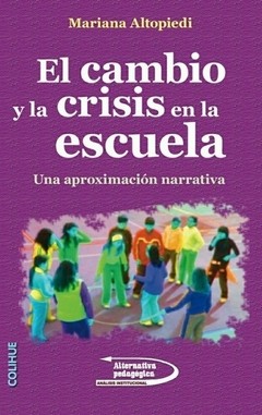 El cambio y la crisis en la escuela - Una aproximación narrativa - Libro