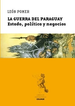 La Guerra del Paraguay - Estado, política y negocios - León Pomer - Libro