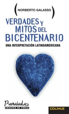 Verdades y mitos del Bicentenario - Una interpretación latinoamericana - Norberto Galasso - Libro