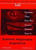 Cuentos regionales argentinos (Corrientes, Chaco, Entre Ríos, Formosa, Misiones, Santa Fe) - Compendio - Libro