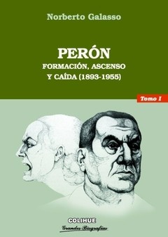 Perón. Tomo I - Formación, ascenso y caída (1893-1955) - Norberto Galasso - Libro