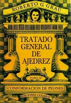 Tratado general de ajedrez. Tomo III - Conformación de peones - Roberto G. Grau - Libro