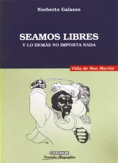 Seamos libres y lo demás no importa nada - Norberto Galasso - Libro