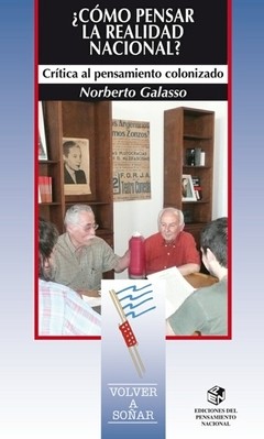 ¿Cómo pensar la realidad nacional? - Crítica la pensamiento colonizado - Norberto Galasso - Libro