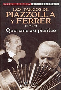 Los tangos de Piazolla y Ferrer (1967-1971 ) - Quereme así piantao - Horacio Ferrer - Libro