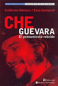 Che Guevara - El pensamiento rebelde - Guillermo Almeyra - Libro