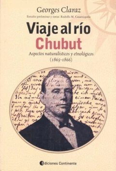 Viaje al Río Chubut - Aspectos naturalísticos y etnológicos - Georges Claraz - Libro