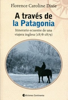 A travez de la patagonia, itineraio ecuestre - Florence Caroline Dixie - Libro