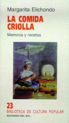 La comida criolla. Memoria y recetas - Margarita Elichondo - Libro