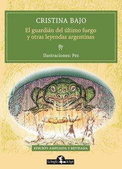 El guardián del último fuego y otras leyendas argentinas - Cristina Bajo - Libro